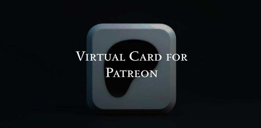 Virtual Card for Patreon Payment: Pay for Memberships Instantly