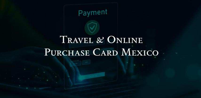 Travel & Online Purchase Card Mexico: Pay Anywhere, Anytime
